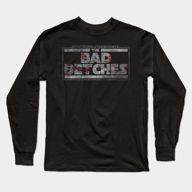 The Bad Betches Long Sleeve T-Shirt by The Imperial Senate Podcast